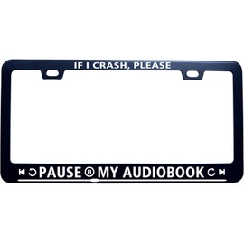 If I Crash Please Pause My Audiobook Funny Humor License Plate Frame for Men/Women, Black Stainless Steel Auto Car Plate Cover UV Printed, Novelty Car Decor