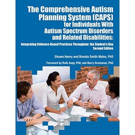 The Comprehensive Autism Planning System (CAPS) for Individuals With Autism Spectrum Disorders and Related Disabilities Integrating Evidence-Based Practices Throughout the Student's Day