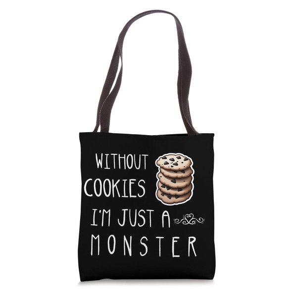 Without Cookies Im Just A Monster Funny Cookie Lover Tote