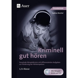 Kriminell gut hören, Klasse 3/4: Fesselnde Hörspielkrimis mit differenzierten Aufgaben zur Förderung der Hörkompetenz (Kriminell gut ? für die Grundschule)