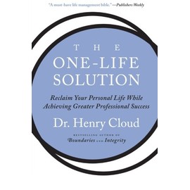 The One-Life Solution: Reclaim Your Personal Life While Achieving Greater Professional Success