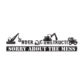 QUOTES - Construction Trucks Vehicles Vinyl Decoration Under Construction Sorry About The Mess Quotes Design Kids Playroom Bedroom Wall Decal Sticker 10" x 3"