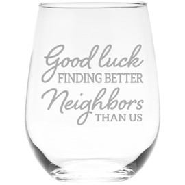 C M Good luck Finding Better Neighbors Than Us, Etched Stemless Wine Glass, Gift for Neighbors, 17 oz.