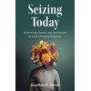 Seizing Today: Discovering Purpose and Authenticity in a Life-Changing Diagnosis