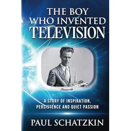 The Boy Who Invented Television: A Story of Inspiration, Persistence and Quiet Passion