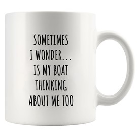 Sometimes I Wonder Is My Boat Thinking About Me Too Boating Gifts For Dad Fishing Gifts for Men Boat Captain Ceramic Mug 11 oz White