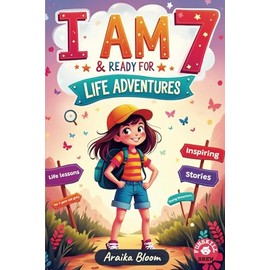 Inspiring Stories & Life Lessons for 7 Year Old Girls: Discovering Bravery, Kindness, and the Amazing Magic Within | I am 7 & Ready for Life Adventures | Birthday, Christmas gift