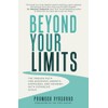 Beyond Your Limits: The Proven Path for Achieving Growth, Happiness,