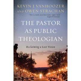 The Pastor as Public Theologian: Reclaiming a Lost Vision