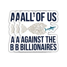 (3 Psc) All of Us Against The Billionaires Sticker - Resist Fascism - Anti MAGA - Social Justice Decal - Not My President - Progressive Politics - Sticker 3 Inch for Laptop Water Bottles