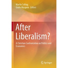 After Liberalism?: A Christian Confrontation on Politics and Economics