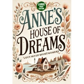 Anne’s House of Dreams (Large Print Edition): A timeless tale of love, hope, and new beginnings set in a charming seaside village with unforgettable characters and heartfelt moments