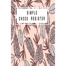 Simple Check Register: Check Log Book | Checking Register | Checkbook Registers For Personal and Business | 120 pages