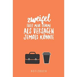ZWEIFEL TÖTET MEHR TRÄUME ALS VERSAGEN JEMALS KÖNNTE NOTIZBUCH: A5 Notizbuch punktiert mit witzigem Spruch | Geschenk fürs Buero | Cooles Gadget für ... | Tagebuch | Journal | Reisetagebuch |