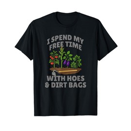 Funny I Spend Free Time with Hoes & Dirt Bags Gardening T-Shirt