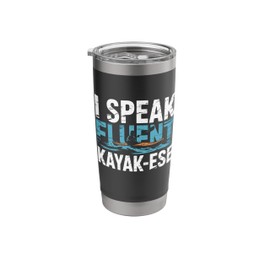 I Speak Fluent Kayak-Ese Kayaking Paddle Lake Kayaker Saying Stainless Steel Insulated Tumbler