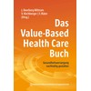 Das Value-Based Health Care Buch: Gesundheitsversorgung nachhaltig gestalten. Mit einem