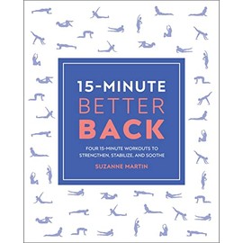 15-Minute Better Back: Four 15-Minute Workouts To Strengthen, Stabilize, And Soothe (15 Minute Fitness)