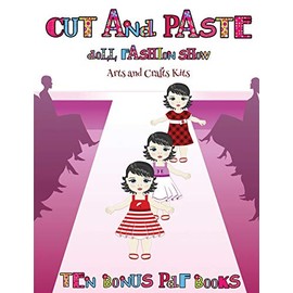 Arts and Crafts Kits (Cut and Paste Doll Fashion Show): Dress your own cut and paste dolls. This book is designed to improve hand-eye coordination, ... and to help children sustain attention
