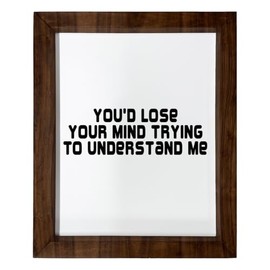 Los Drinkware Hermanos You'd Lose Your Mind Trying To Understand Me - Funny Decor Sign Wall Art In Full Print With Wood Frame, 14X17