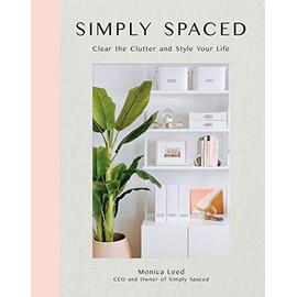 Simply Spaced: Clear the Clutter and Style Your Life (Volume 1) (Inspiring Home, 1)