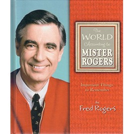 The World According to Mister Rogers: Important Things to Remember