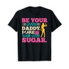 Be Your Own Daddy Make Your Own Sugar T-Shirt