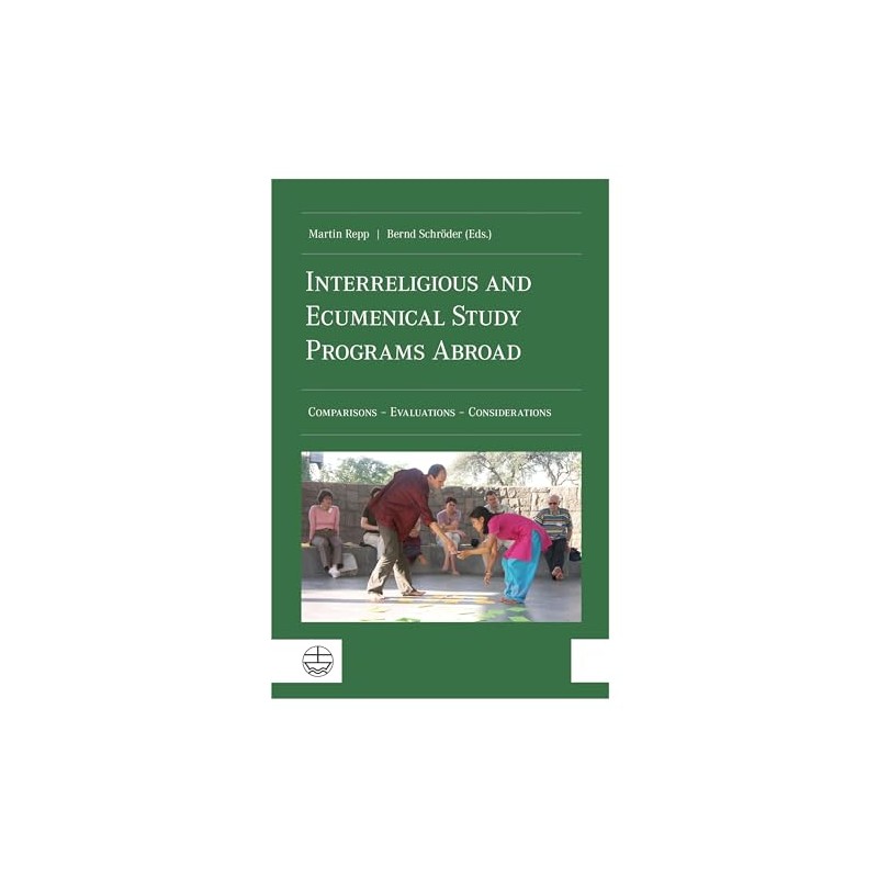 Interreligious and Ecumenical Study Programs Abroad: Comparisons – Evaluations –