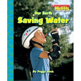 Our Earth: Saving Water (Scholastic News Nonfiction Readers: Conservation) (Our Earth (Children's Press))