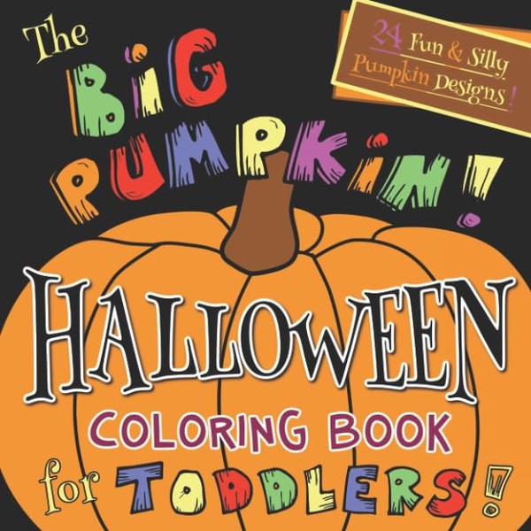 The Big Pumpkin Halloween Coloring Book for Toddlers: Silly & Simple Pumpkin Designs for Ages 1-4