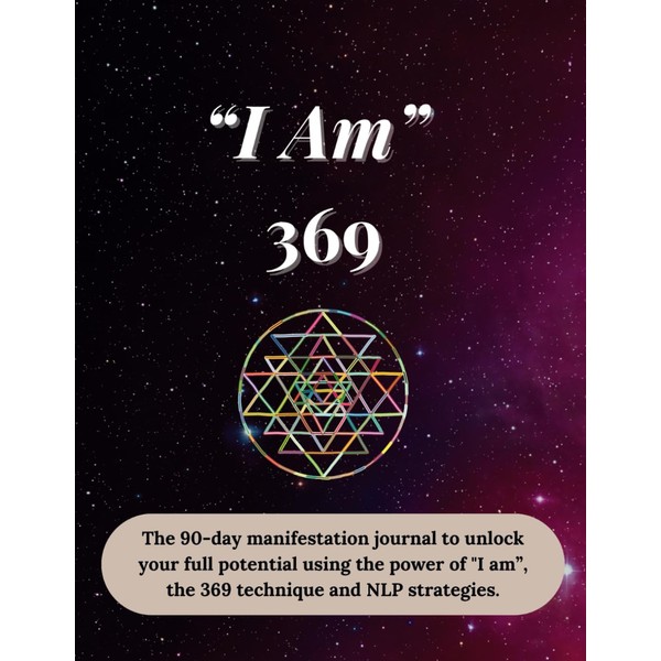 “I Am”-369: The 90-day manifestation journal to unlock your full