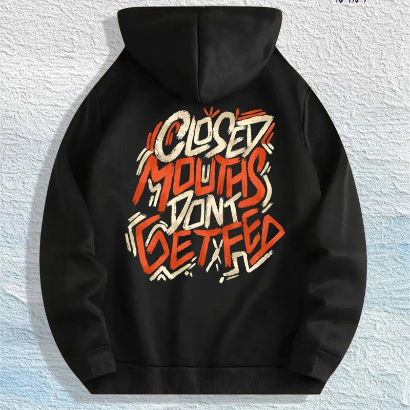 Closed Mouths Don t Get Fed Graphic Hoodie 100% Cotton