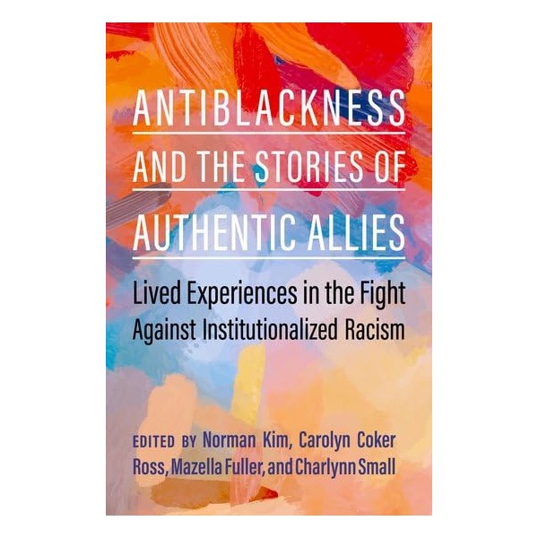 Antiblackness and the Stories of Authentic Allies: Lived Experiences in