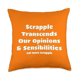 Eat More Scrapple Funny Pennsylvania Dutch Recipe Scrapple Transcends Our Opinions & Sensibilities Delaware PA Throw Pillow, 18x18, Multicolor
