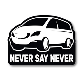 Never Say Never Minivan Vinyl Decal Funny Bumper Sticker 3.5"x5"