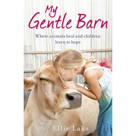 My Gentle Barn: The incredible true story of a place where animals heal and children learn to hope
