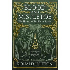 Blood and Mistletoe: The History of the Druids in Britain