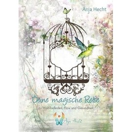 Deine magische Reise: Zu Wohlbefinden, Flow und Gesundheit