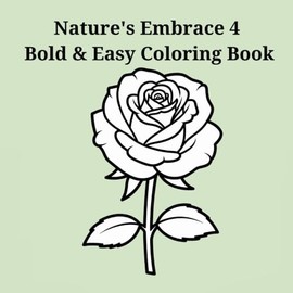 Nature's Embrace 4 Bold & Easy Coloring Book: Simple Relaxation for Adults with Large, Clear Stress-Relieving Designs
