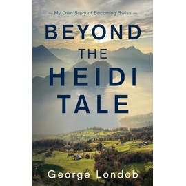 Beyond the Heidi Tale: My Own Story of Becoming Swiss