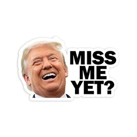 Miss Me Yet Trump Vinyl Sticker Auto Car Truck Wall Laptop | Sticker | 5.5" Wide