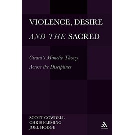 Violence, Desire, and the Sacred, Volume 1: Girard's Mimetic Theory Across The Disciplines