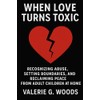 When Love Turns Toxic: Recognizing Abuse, Setting Boundaries, and Reclaiming