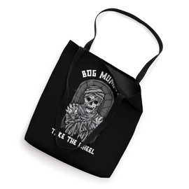 Bog Mummy Take The Wheel Ancient Tradition Mummy Tote Bag