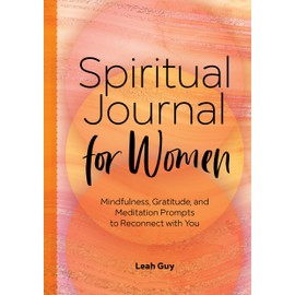 Spiritual Journal for Women: Mindfulness, Gratitude, and Meditation Prompts to Reconnect With Yourself