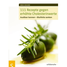 111 Rezepte gegen erhöhte Cholesterinwerte: Auslöser kennen -- Blutfette senken
