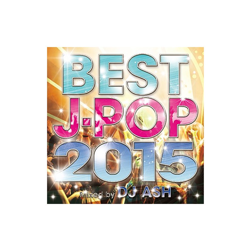 BEST J-POP 2015-SPECIAL 50 HITS-　Mixed by DJ ASH