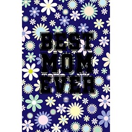 Best Mom Ever Notebook: Gift idea for Mother's Day or birthday
