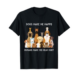 Dogs Make Me Happy Humans Make My Head Hurt T-Shirt T-Shirt