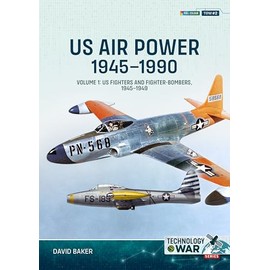 US Air Power, 1945-1990 Volume 1: US Fighters and Fighter-Bombers, 1945-1949
